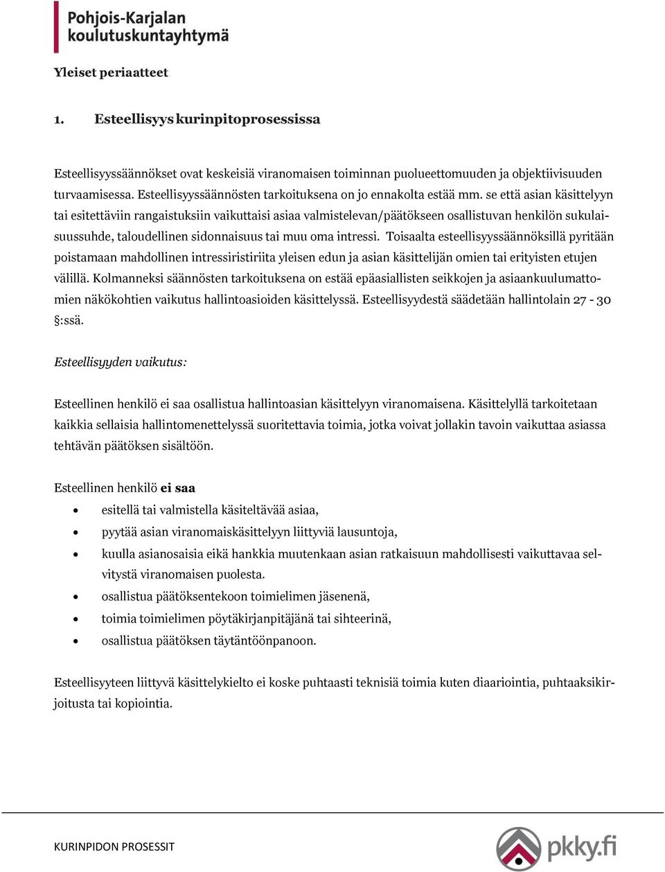 se että asian käsittelyyn tai esitettäviin rangaistuksiin vaikuttaisi asiaa valmistelevan/päätökseen osallistuvan henkilön sukulaisuussuhde, taloudellinen sidonnaisuus tai muu oma intressi.