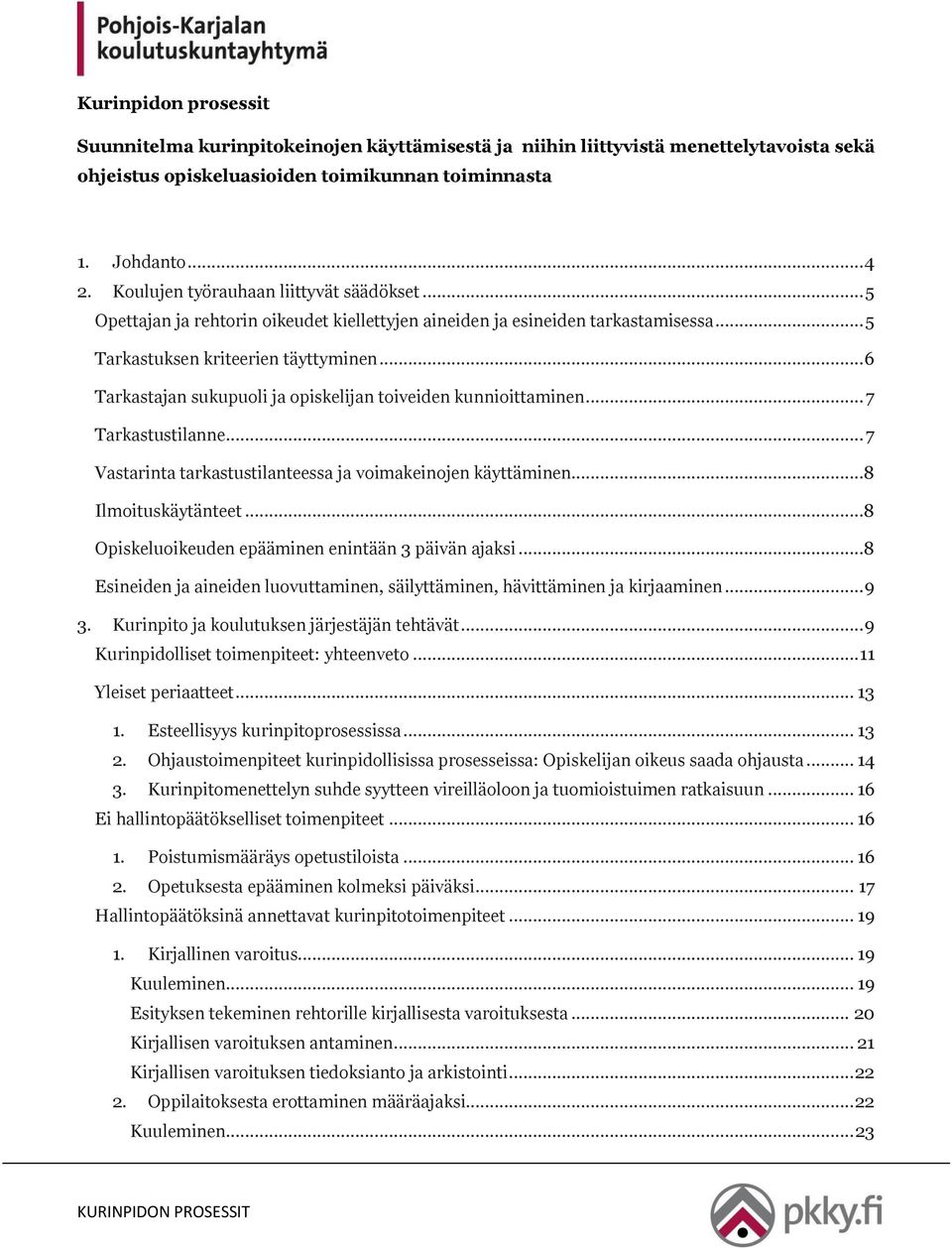 .. 6 Tarkastajan sukupuoli ja opiskelijan toiveiden kunnioittaminen... 7 Tarkastustilanne... 7 Vastarinta tarkastustilanteessa ja voimakeinojen käyttäminen...8 Ilmoituskäytänteet.