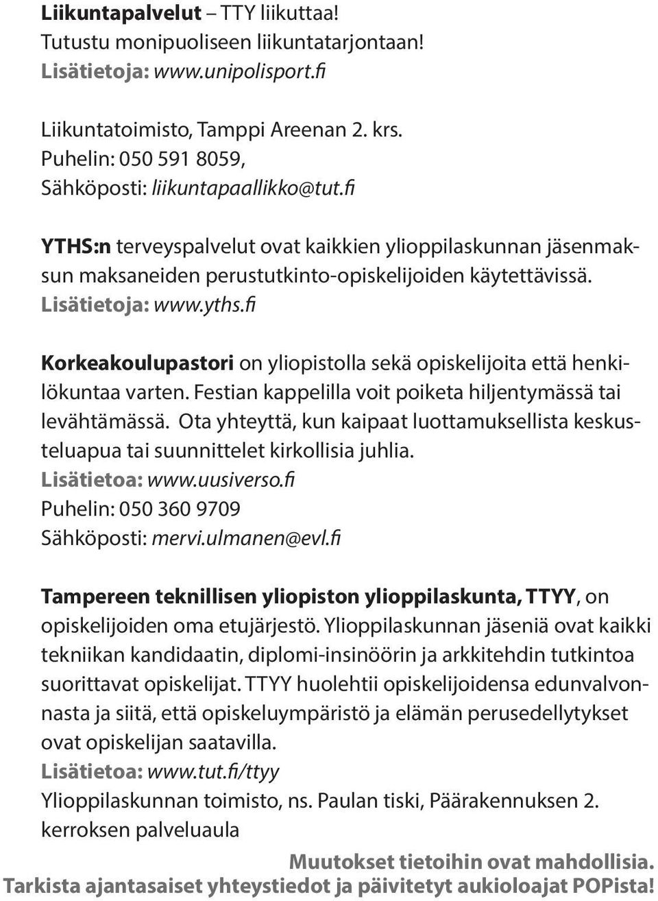 yths.fi Korkeakoulupastori on yliopistolla sekä opiskelijoita että henkilökuntaa varten. Festian kappelilla voit poiketa hiljentymässä tai levähtämässä.