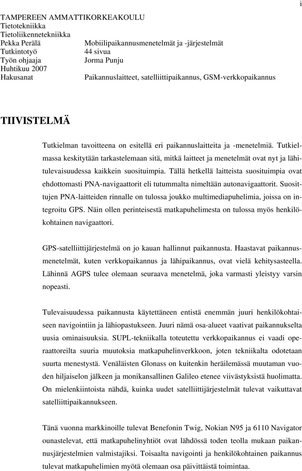 Tutkielmassa keskitytään tarkastelemaan sitä, mitkä laitteet ja menetelmät ovat nyt ja lähitulevaisuudessa kaikkein suosituimpia.