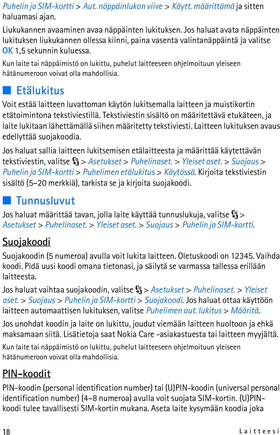 Kun laite tai näppäimistö on lukittu, puhelut laitteeseen ohjelmoituun yleiseen hätänumeroon voivat olla mahdollisia.