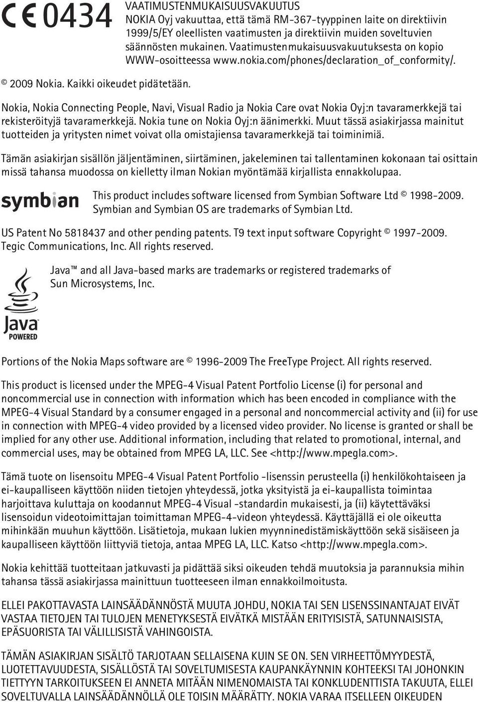 Nokia, Nokia Connecting People, Navi, Visual Radio ja Nokia Care ovat Nokia Oyj:n tavaramerkkejä tai rekisteröityjä tavaramerkkejä. Nokia tune on Nokia Oyj:n äänimerkki.