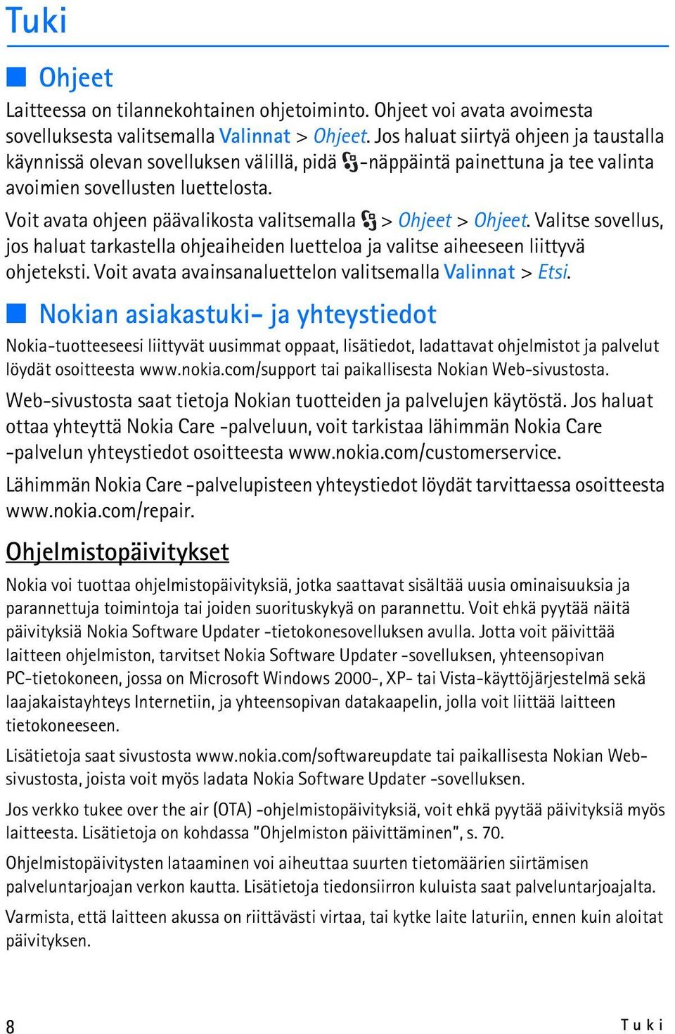 Voit avata ohjeen päävalikosta valitsemalla > Ohjeet > Ohjeet. Valitse sovellus, jos haluat tarkastella ohjeaiheiden luetteloa ja valitse aiheeseen liittyvä ohjeteksti.