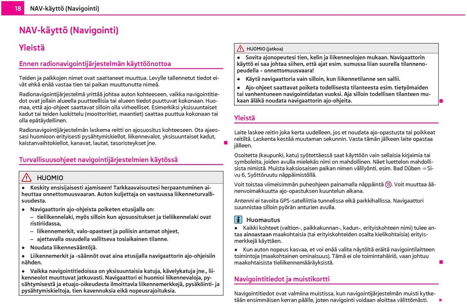 Radionavigointijärjestelmä yrittää johtaa auton kohteeseen, vaikka navigointitiedot ovat jollain alueella puutteellisia tai alueen tiedot puuttuvat kokonaan.