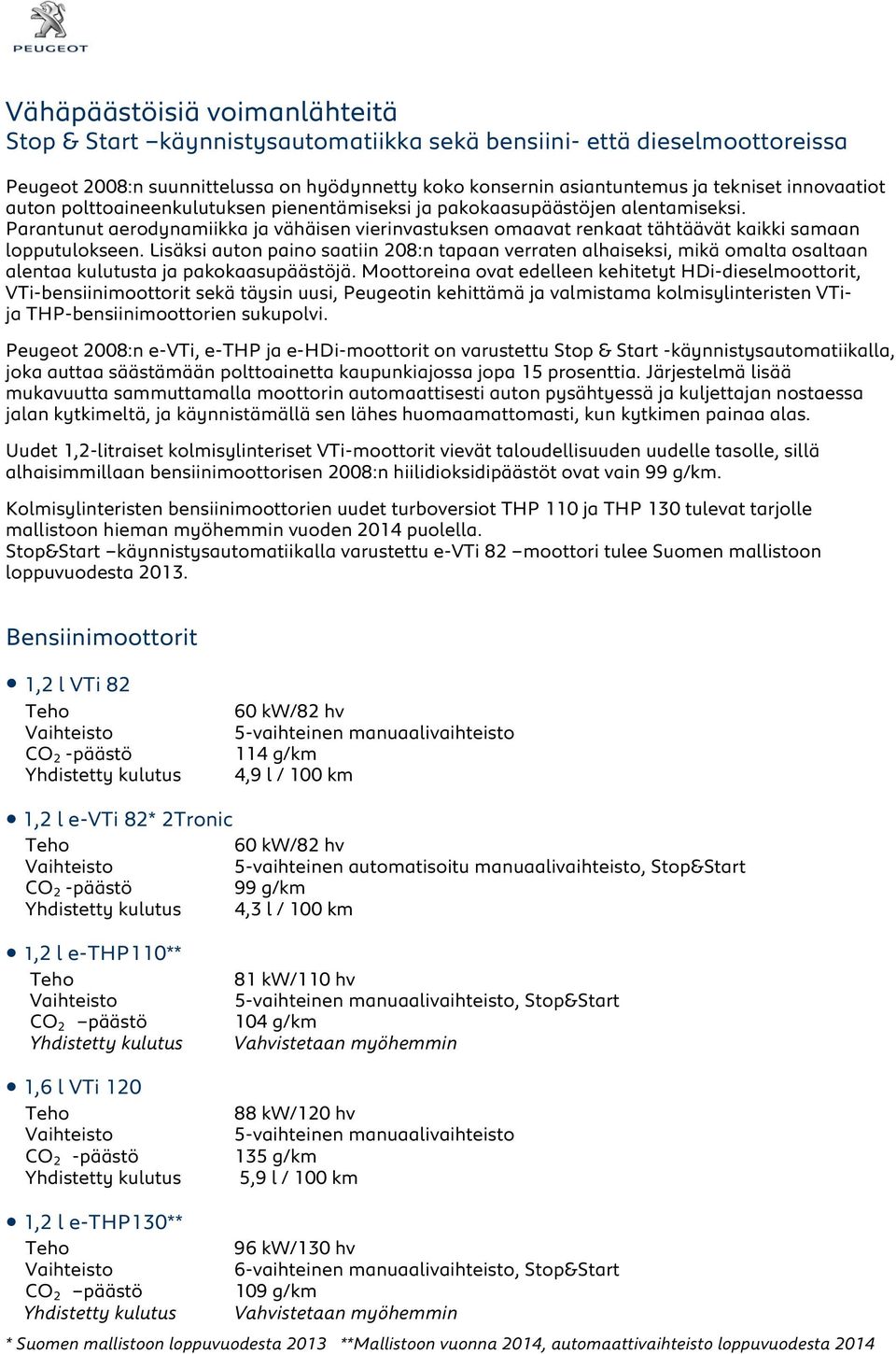 Parantunut aerodynamiikka ja vähäisen vierinvastuksen omaavat renkaat tähtäävät kaikki samaan lopputulokseen.