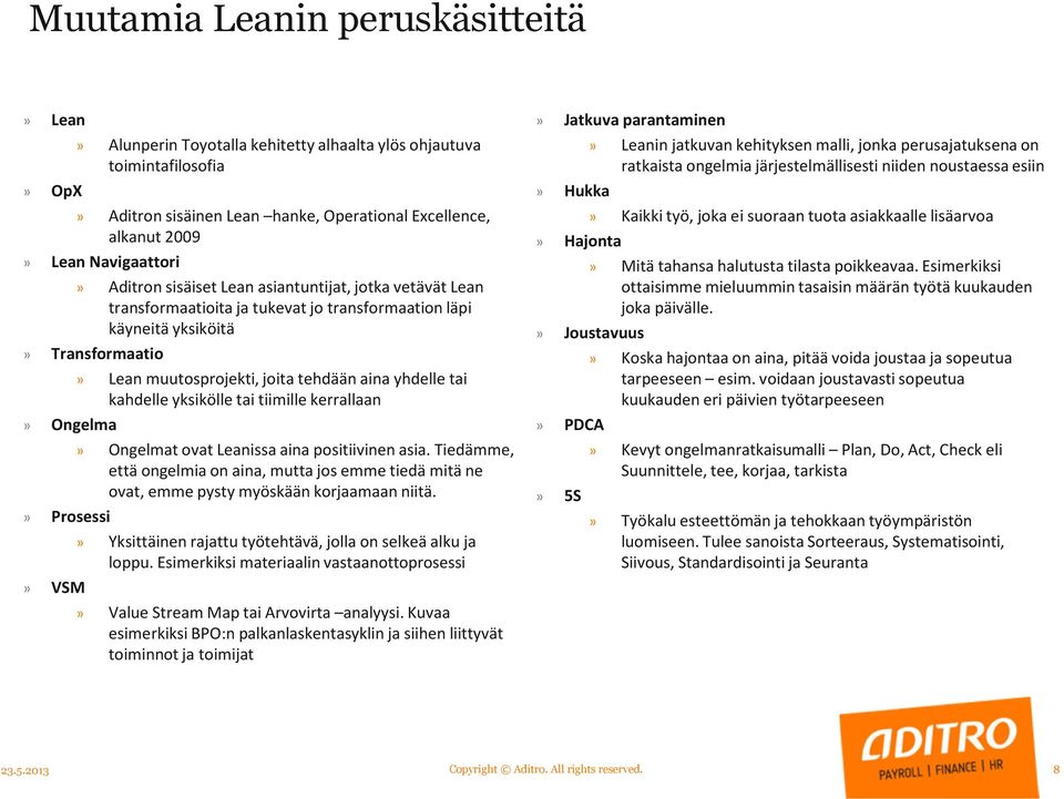 yhdelle tai kahdelle yksikölle tai tiimille kerrallaan» Ongelma» Ongelmat ovat Leanissa aina positiivinen asia.