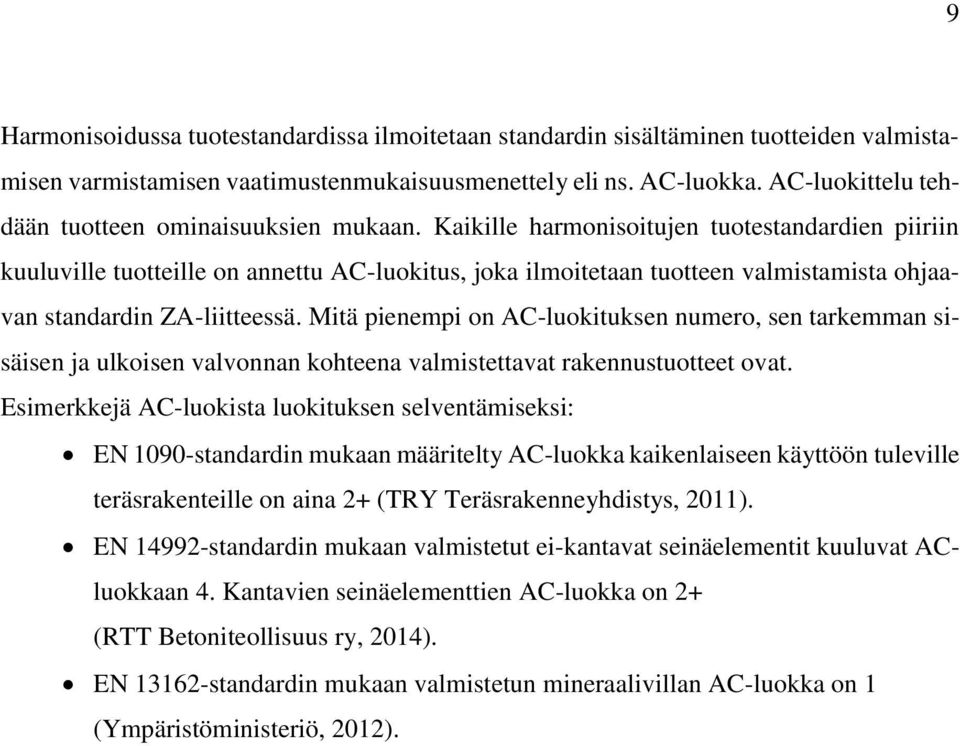 Kaikille harmonisoitujen tuotestandardien piiriin kuuluville tuotteille on annettu AC-luokitus, joka ilmoitetaan tuotteen valmistamista ohjaavan standardin ZA-liitteessä.