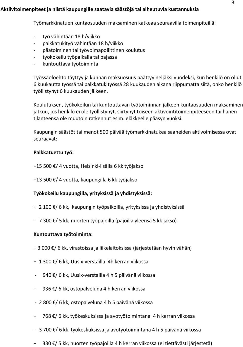 neljäksi vuodeksi, kun henkilö on ollut 6 kuukautta työssä tai palkkatukityössä 28 kuukauden aikana riippumatta siitä, onko henkilö työllistynyt 6 kuukauden jälkeen.