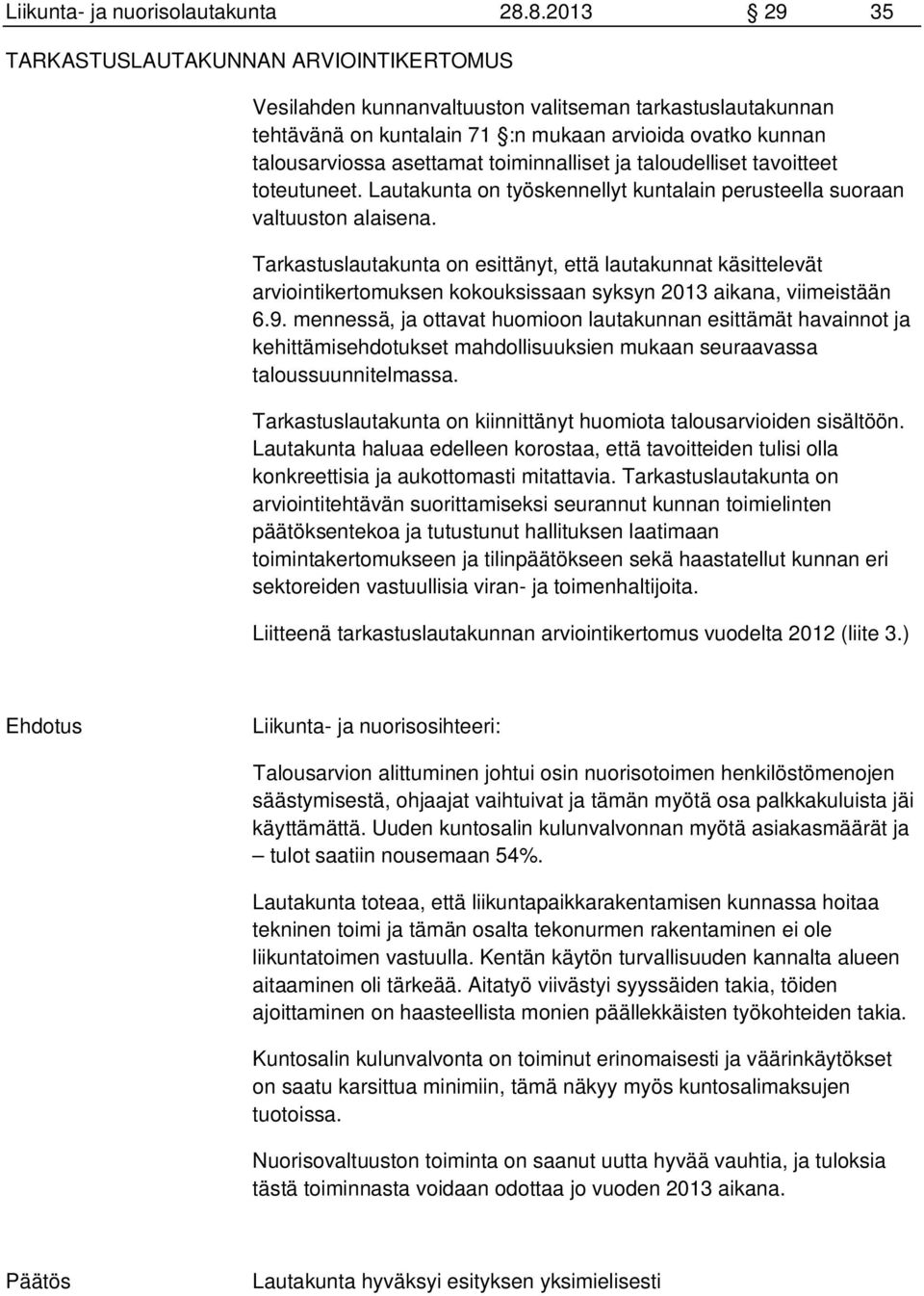 toiminnalliset ja taloudelliset tavoitteet toteutuneet. Lautakunta on työskennellyt kuntalain perusteella suoraan valtuuston alaisena.