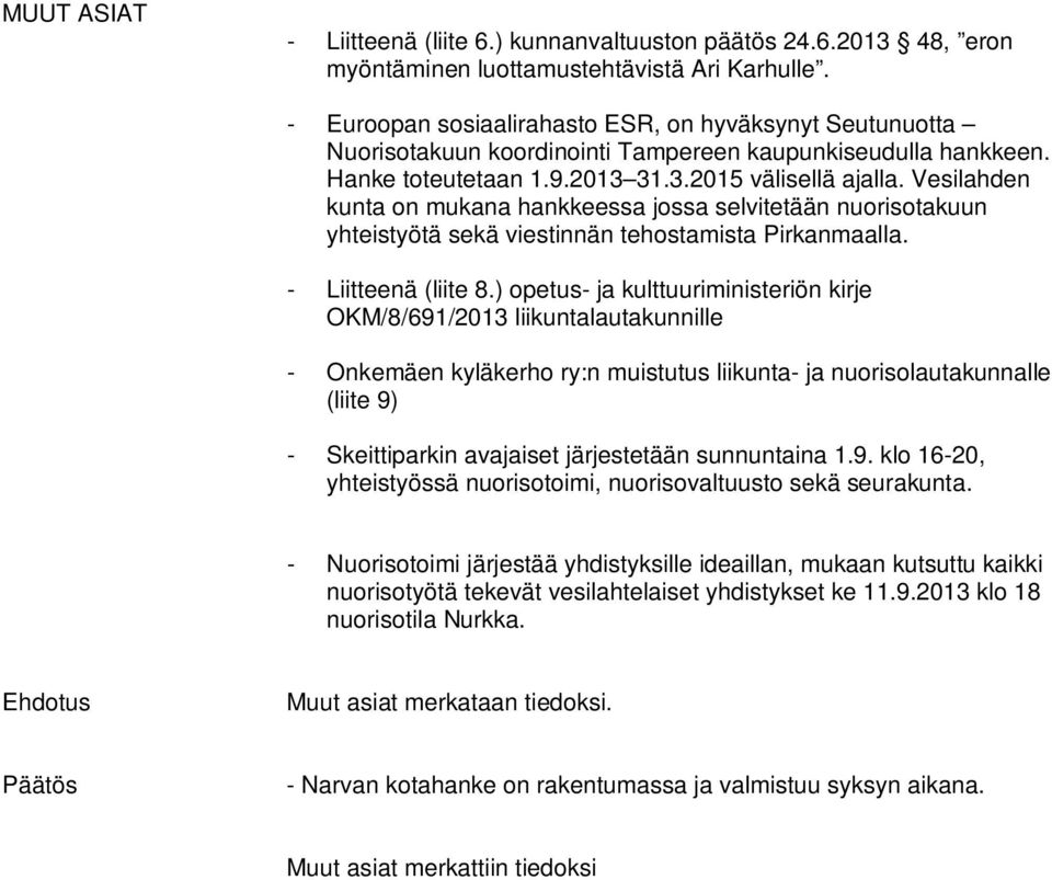 Vesilahden kunta on mukana hankkeessa jossa selvitetään nuorisotakuun yhteistyötä sekä viestinnän tehostamista Pirkanmaalla. - Liitteenä (liite 8.