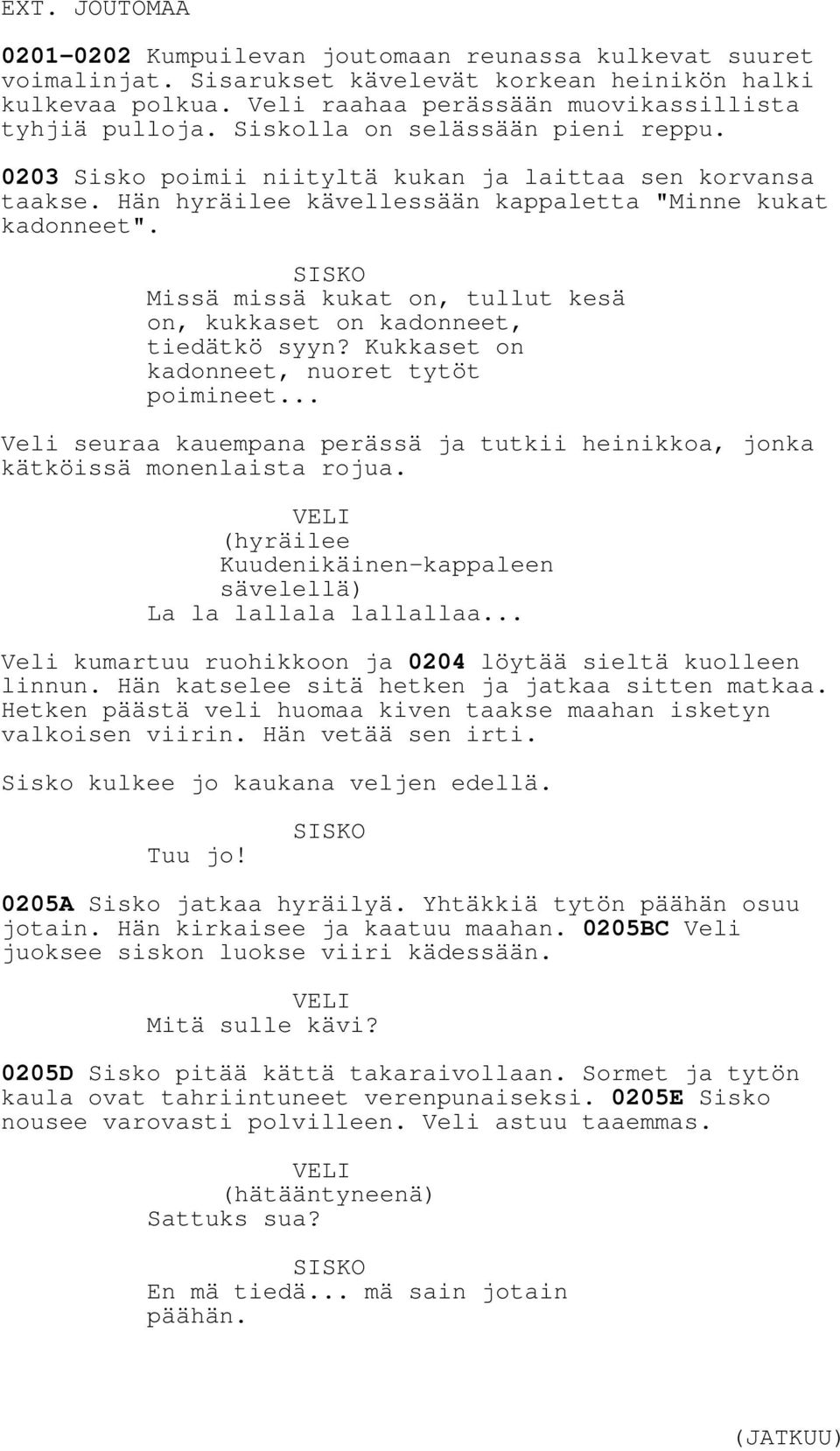 Missä missä kukat on, tullut kesä on, kukkaset on kadonneet, tiedätkö syyn? Kukkaset on kadonneet, nuoret tytöt poimineet.