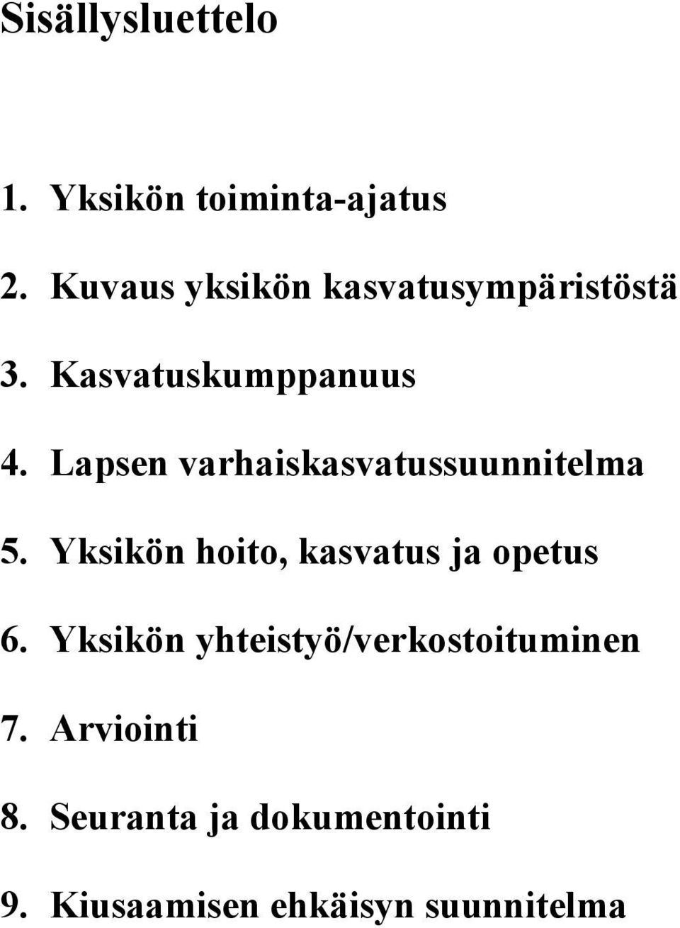 Lapsen varhaiskasvatussuunnitelma 5. Yksikön hoito, kasvatus ja opetus 6.