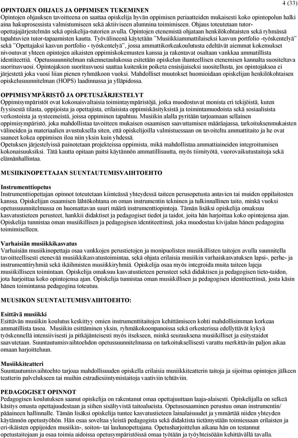 Opintojen etenemistä ohjataan henkilökohtaisten sekä ryhmässä tapahtuvien tutor-tapaamisten kautta.