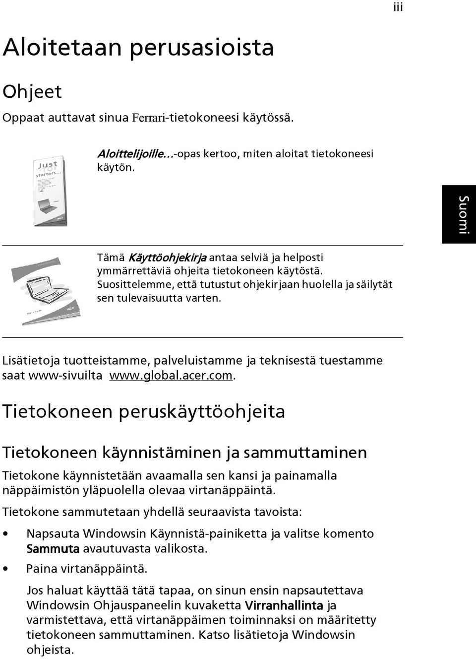 Lisätietoja tuotteistamme, palveluistamme ja teknisestä tuestamme saat www-sivuilta www.global.acer.com.