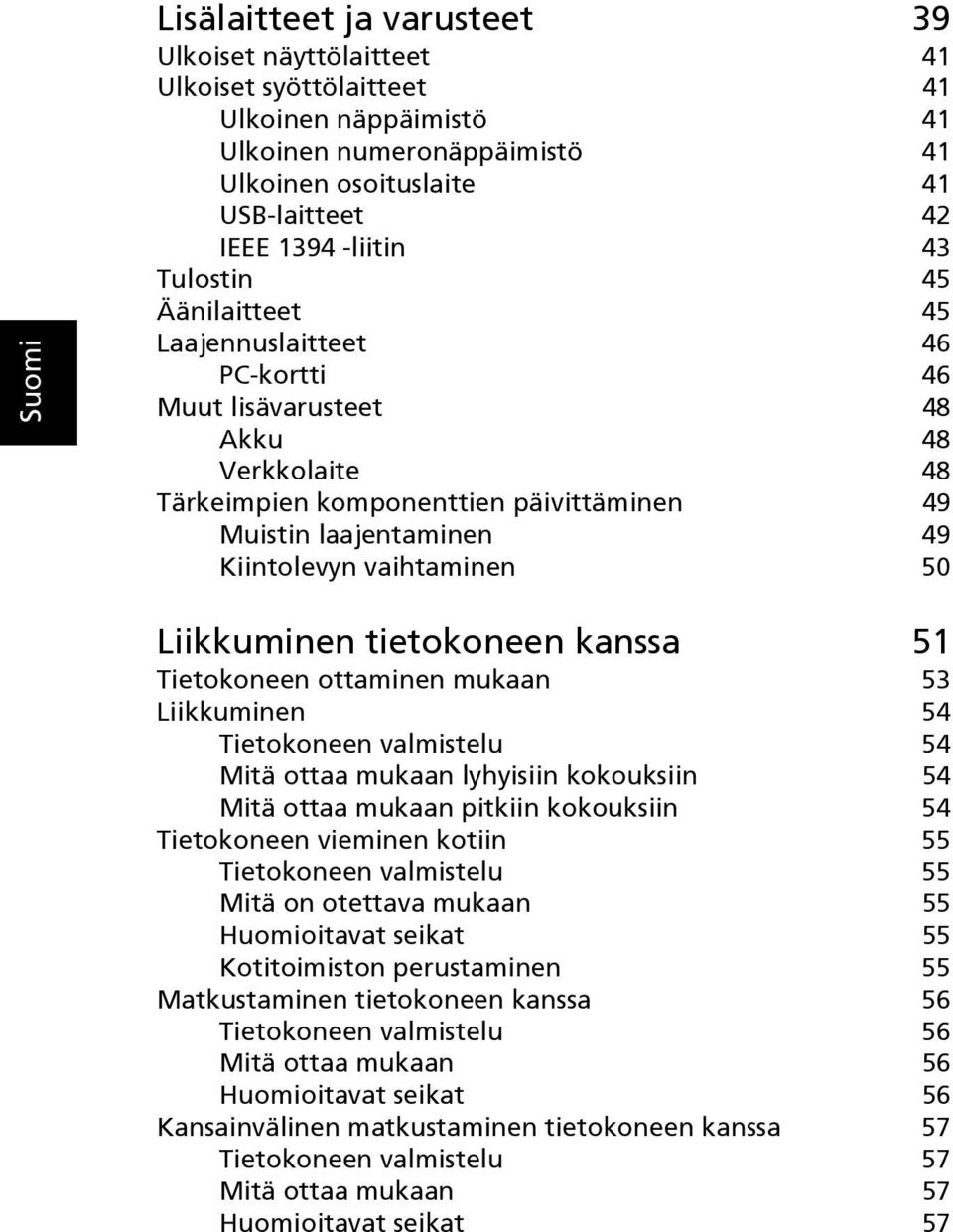 50 Liikkuminen tietokoneen kanssa 51 Tietokoneen ottaminen mukaan 53 Liikkuminen 54 Tietokoneen valmistelu 54 Mitä ottaa mukaan lyhyisiin kokouksiin 54 Mitä ottaa mukaan pitkiin kokouksiin 54