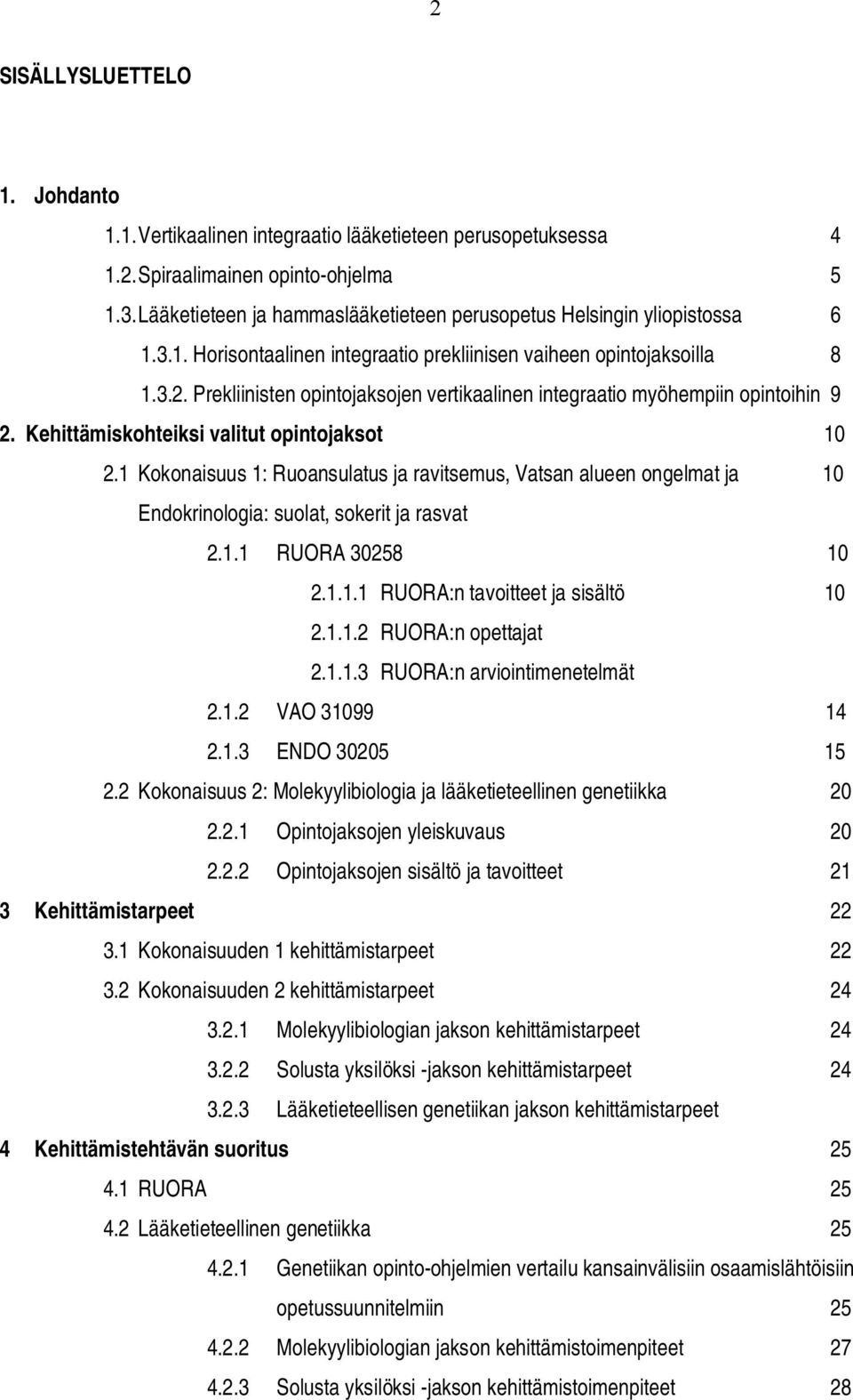 Prekliinisten opintojaksojen vertikaalinen integraatio myöhempiin opintoihin 9 2. Kehittämiskohteiksi valitut opintojaksot 10 2.