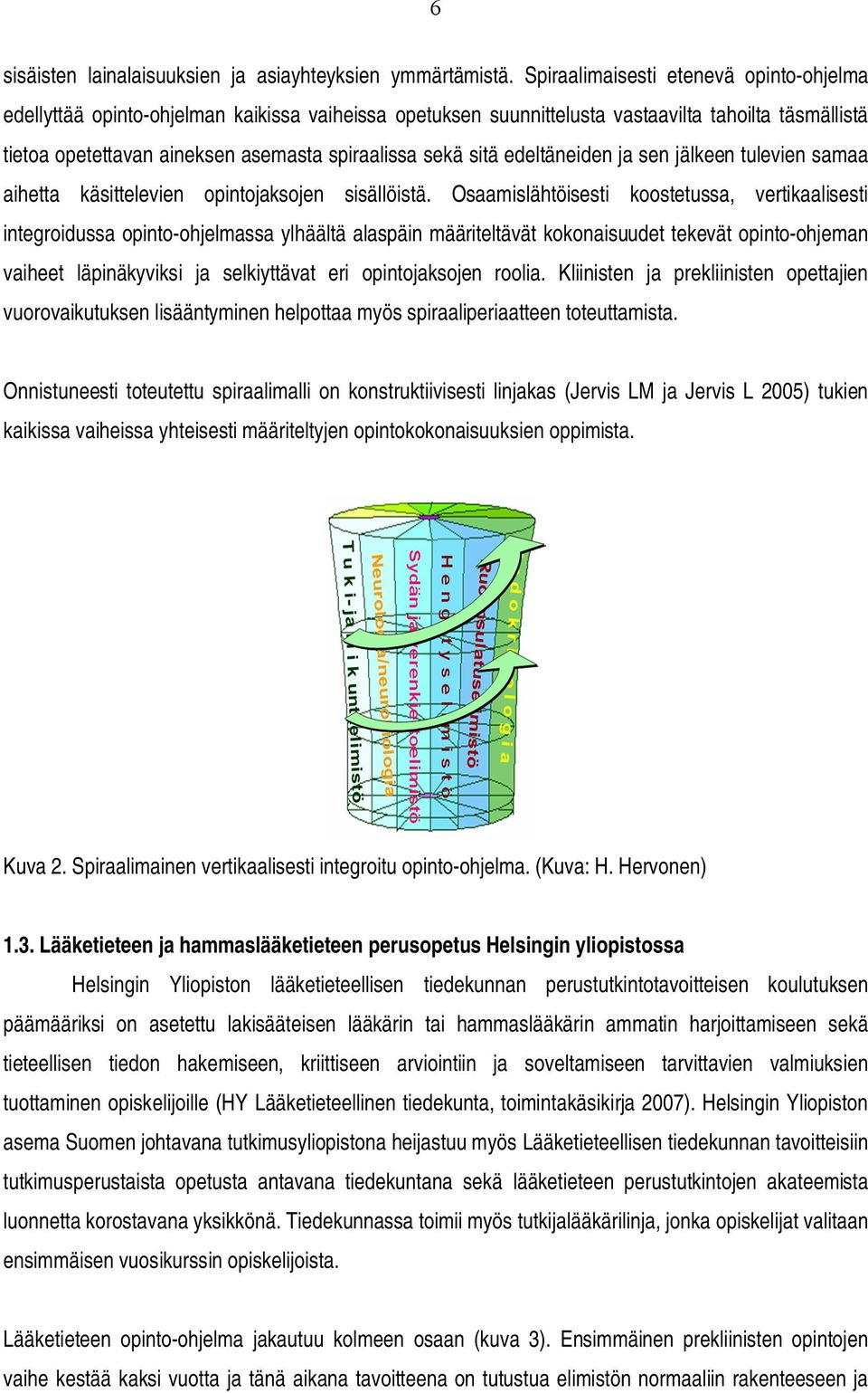 sitä edeltäneiden ja sen jälkeen tulevien samaa aihetta käsittelevien opintojaksojen sisällöistä.