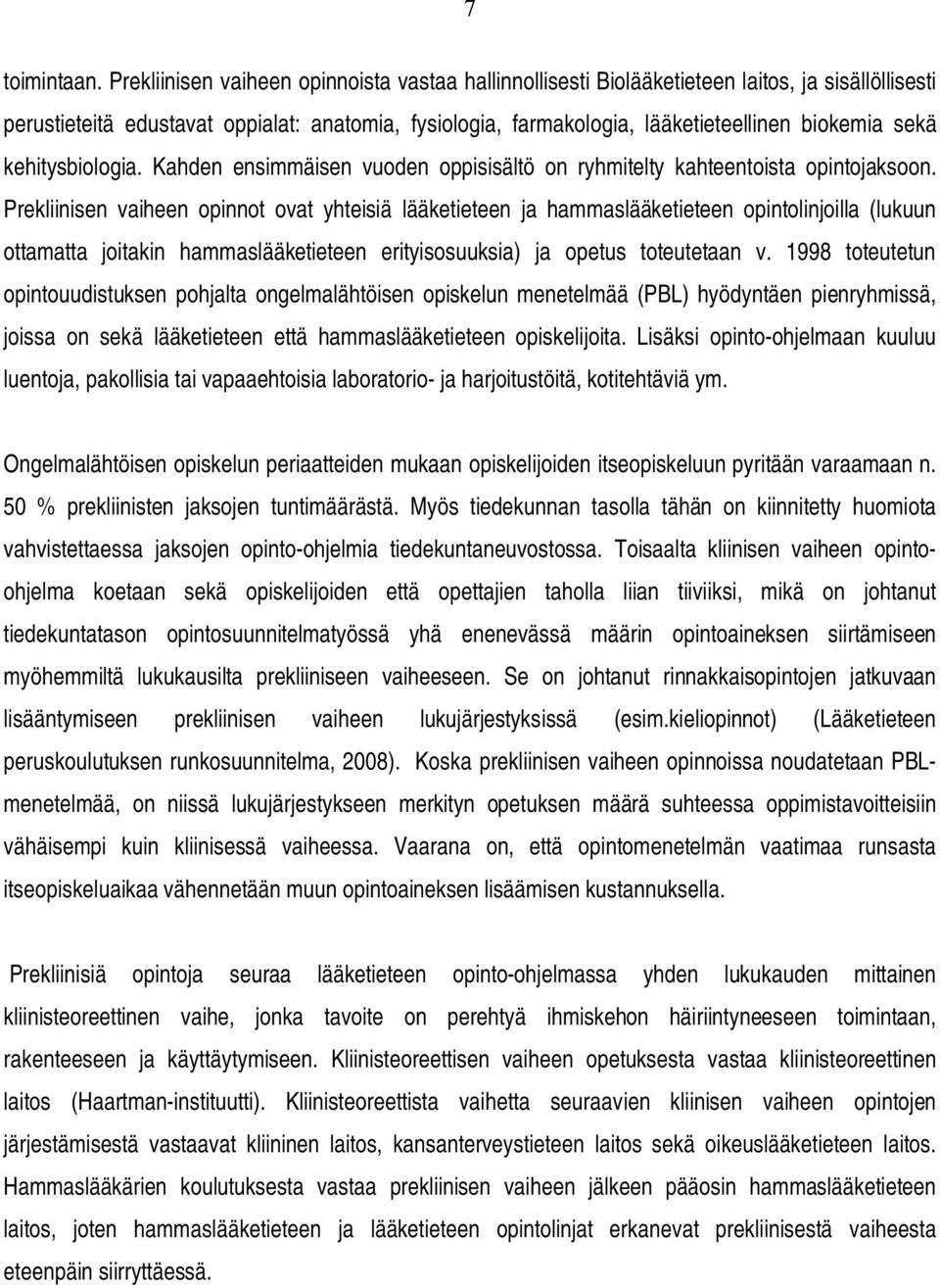 sekä kehitysbiologia. Kahden ensimmäisen vuoden oppisisältö on ryhmitelty kahteentoista opintojaksoon.