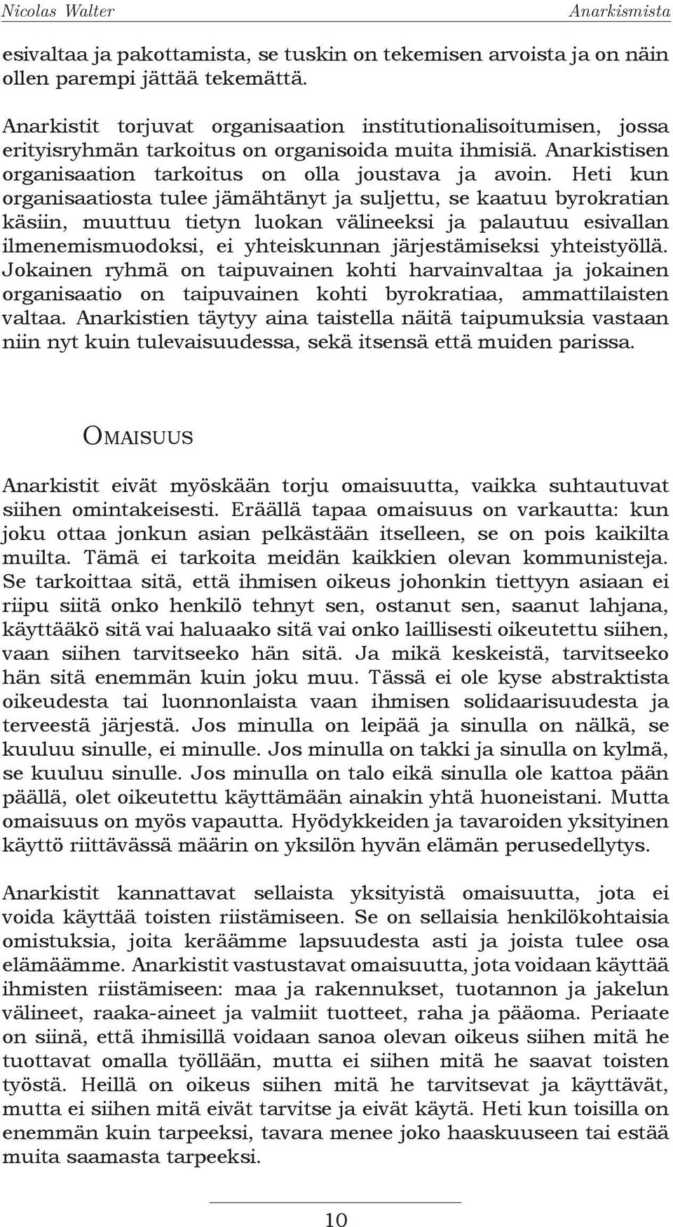 Heti kun organisaatiosta tulee jämähtänyt ja suljettu, se kaatuu byrokratian käsiin, muuttuu tietyn luokan välineeksi ja palautuu esivallan ilmenemismuodoksi, ei yhteiskunnan järjestämiseksi