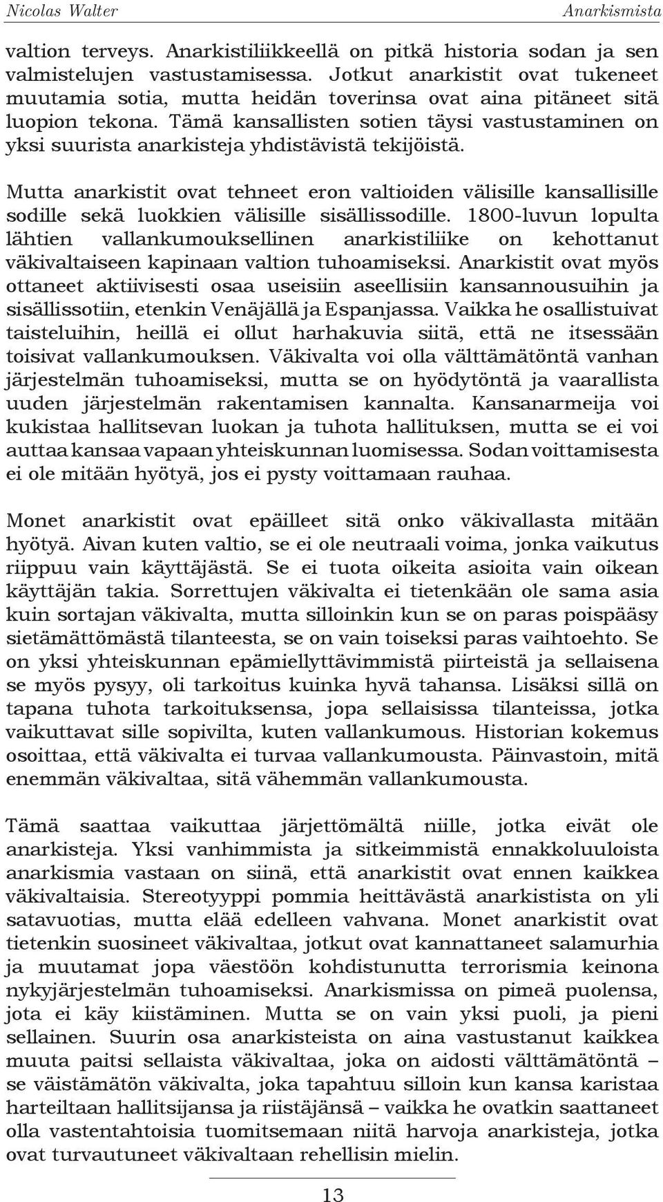 Tämä kansallisten sotien täysi vastustaminen on yksi suurista anarkisteja yhdistävistä tekijöistä.