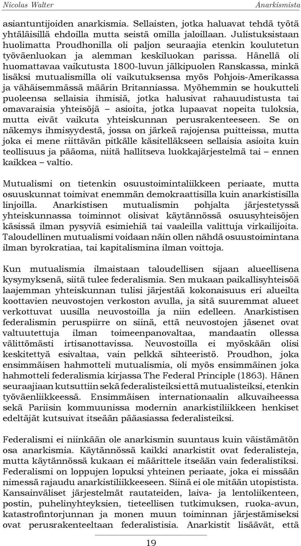 Hänellä oli huomattavaa vaikutusta 1800-luvun jälkipuolen Ranskassa, minkä lisäksi mutualismilla oli vaikutuksensa myös Pohjois-Amerikassa ja vähäisemmässä määrin Britanniassa.