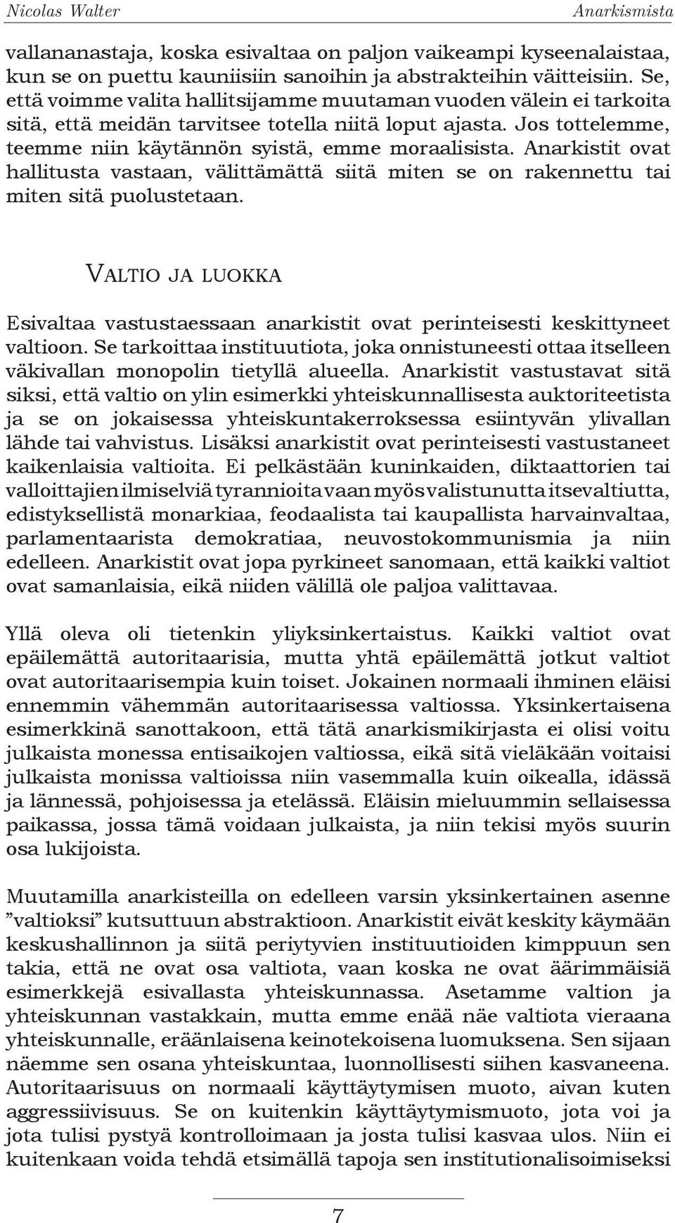 Anarkistit ovat hallitusta vastaan, välittämättä siitä miten se on rakennettu tai miten sitä puolustetaan.