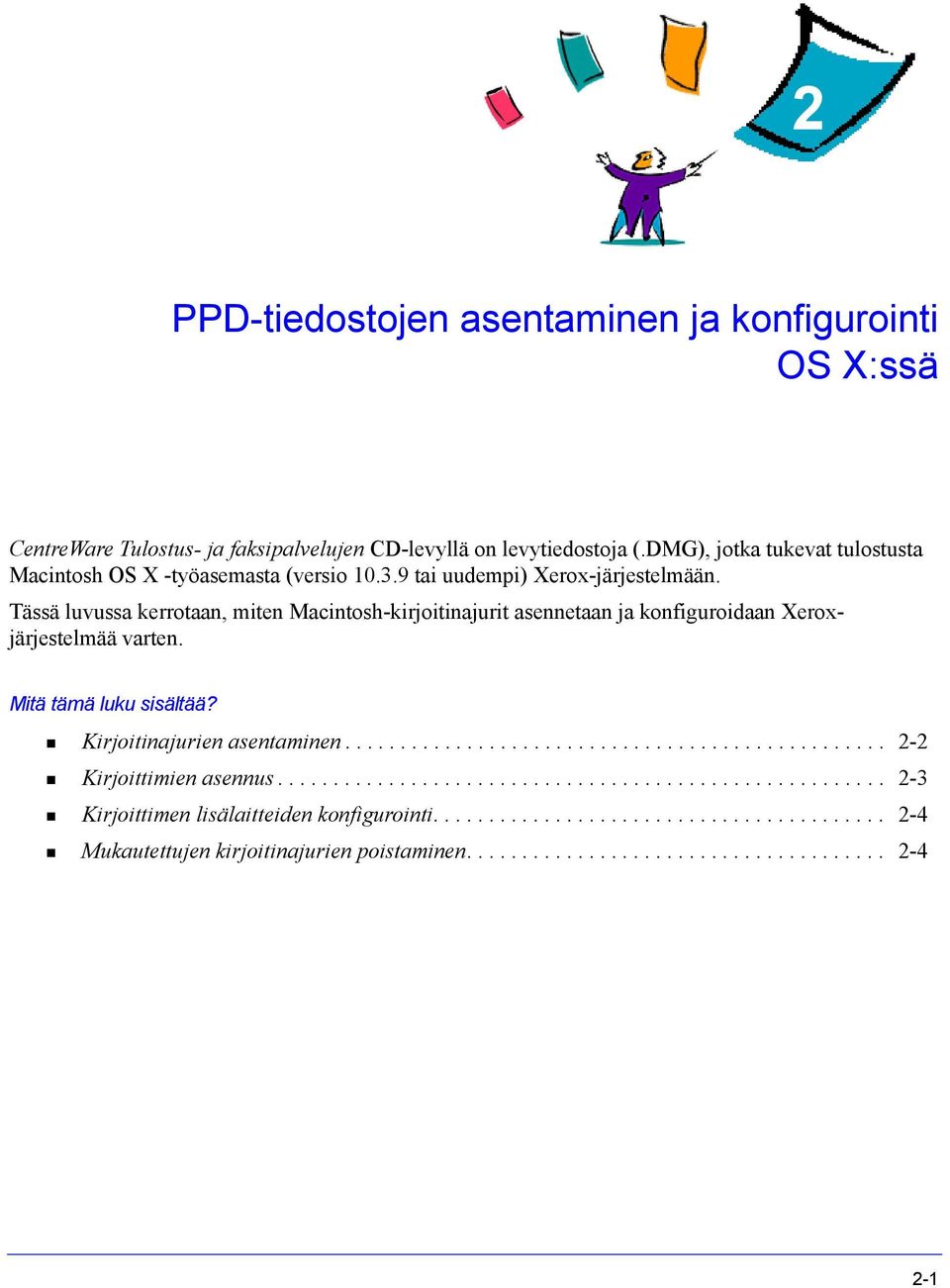 Tässä luvussa kerrotaan, miten Macintosh-kirjoitinajurit asennetaan ja konfiguroidaan Xeroxjärjestelmää varten. Mitä tämä luku sisältää? Kirjoitinajurien asentaminen.