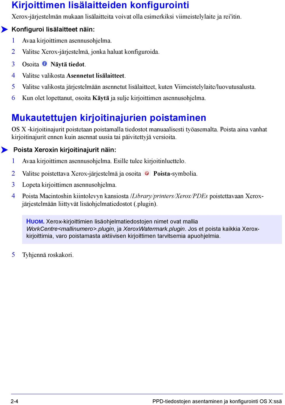 5 Valitse valikosta järjestelmään asennetut lisälaitteet, kuten Viimeistelylaite/luovutusalusta. 6 Kun olet lopettanut, osoita Käytä ja sulje kirjoittimen asennusohjelma.