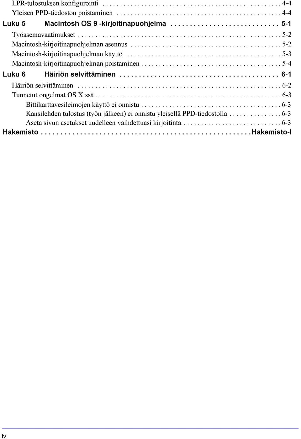 ........................................... 5-3 Macintosh-kirjoitinapuohjelman poistaminen........................................ 5-4 Luku 6 Häiriön selvittäminen......................................... 6-1 Häiriön selvittäminen.