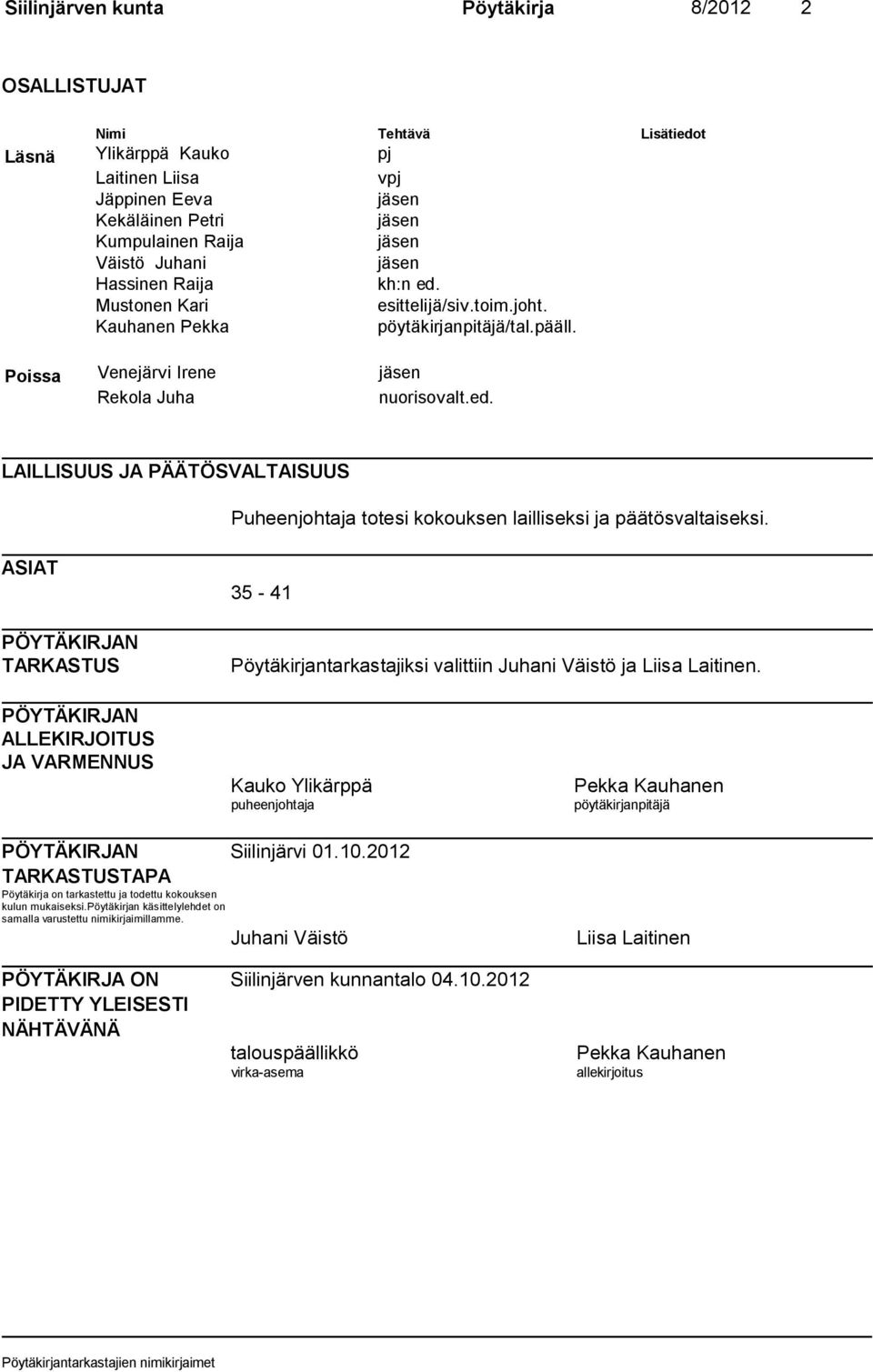 ASIAT PÖYTÄKIRJAN TARKASTUS 35-41 Pöytäkirjantarkastajiksi valittiin Juhani Väistö ja Liisa Laitinen.
