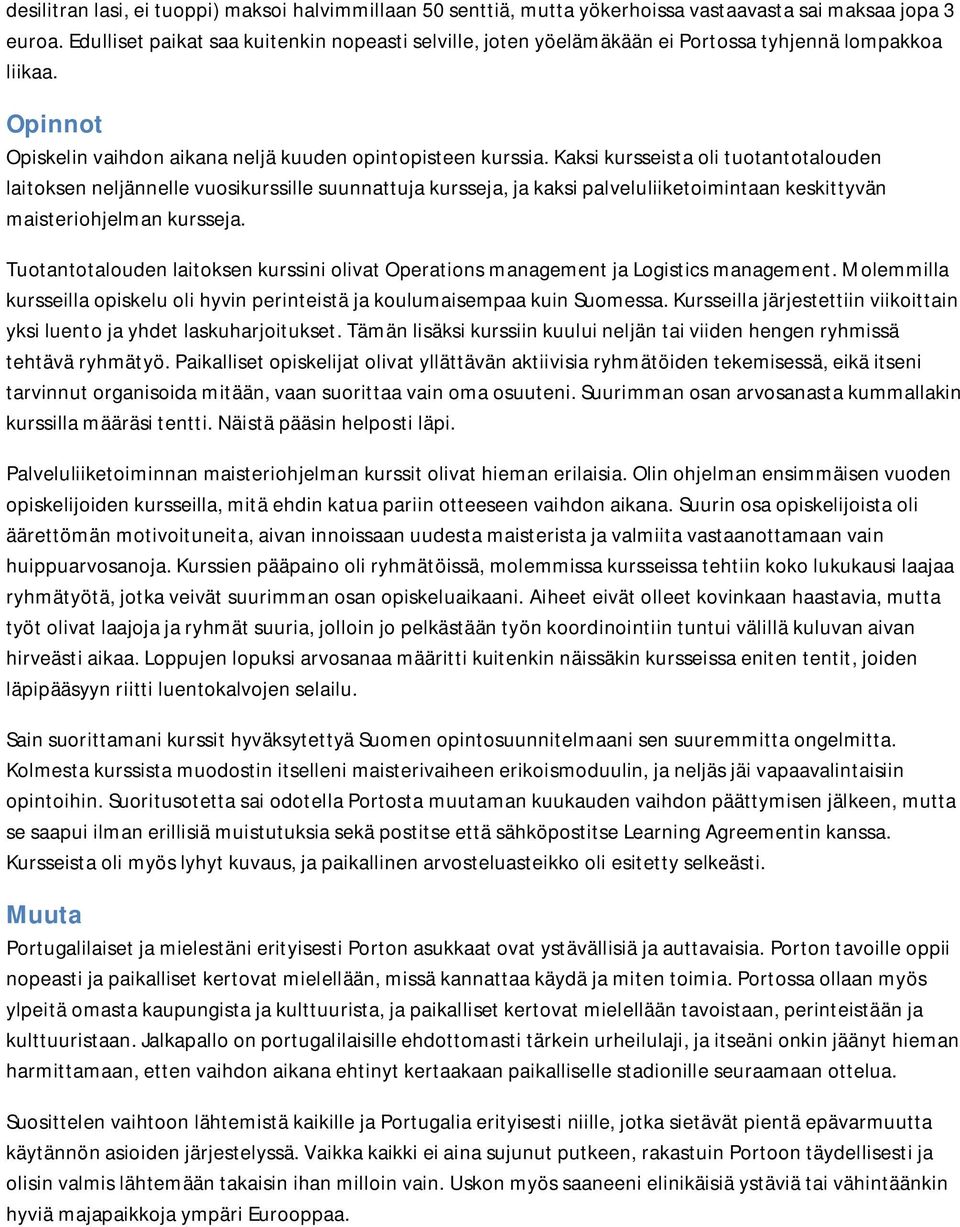 Kaksi kursseista oli tuotantotalouden laitoksen neljännelle vuosikurssille suunnattuja kursseja, ja kaksi palveluliiketoimintaan keskittyvän maisteriohjelman kursseja.