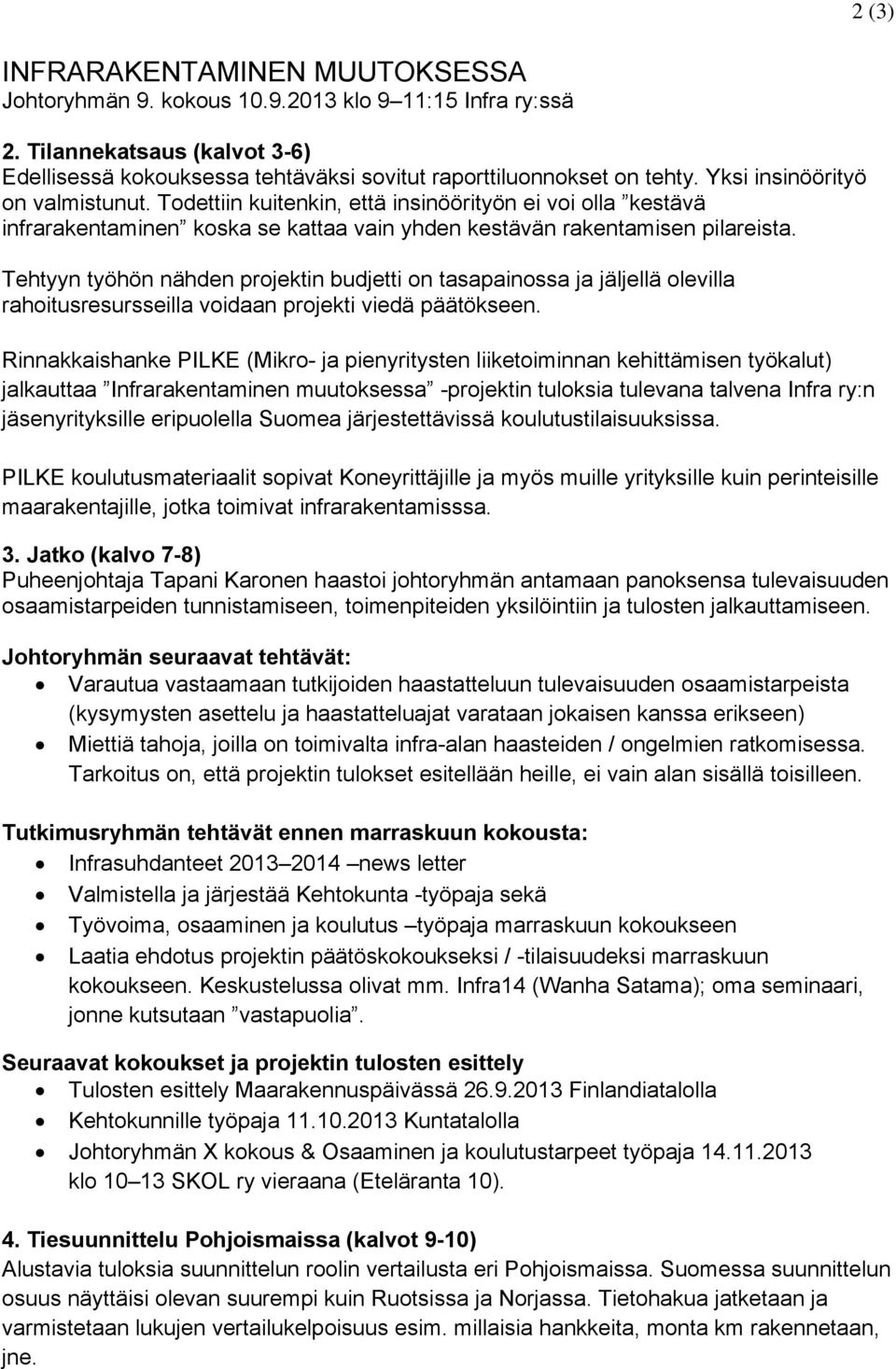 Tehtyyn työhön nähden projektin budjetti on tasapainossa ja jäljellä olevilla rahoitusresursseilla voidaan projekti viedä päätökseen.