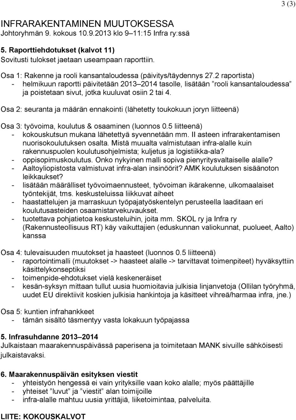 2 raportista) - helmikuun raportti päivitetään 2013 2014 tasolle, lisätään rooli kansantaloudessa ja poistetaan sivut, jotka kuuluvat osiin 2 tai 4.
