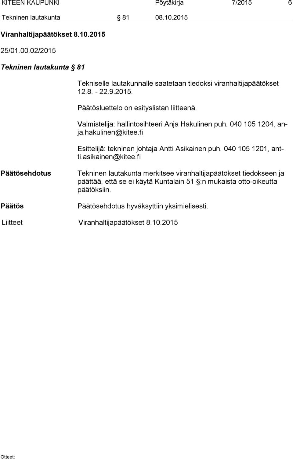 Valmistelija: hallintosihteeri Anja Hakulinen puh. 040 105 1204, anja.hakulinen@kitee.fi Esittelijä: tekninen johtaja Antti Asikainen puh. 040 105 1201, antti.