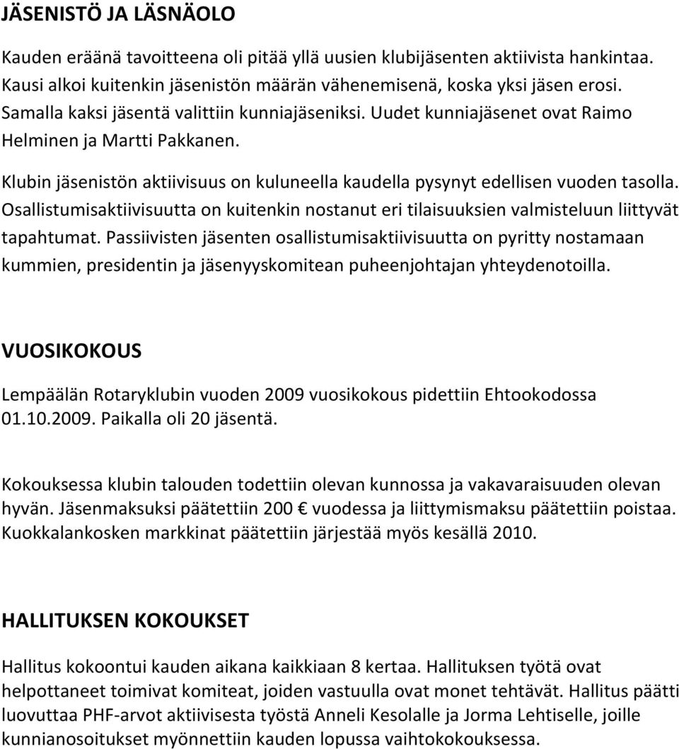 Osallistumisaktiivisuutta on kuitenkin nostanut eri tilaisuuksien valmisteluun liittyvät tapahtumat.