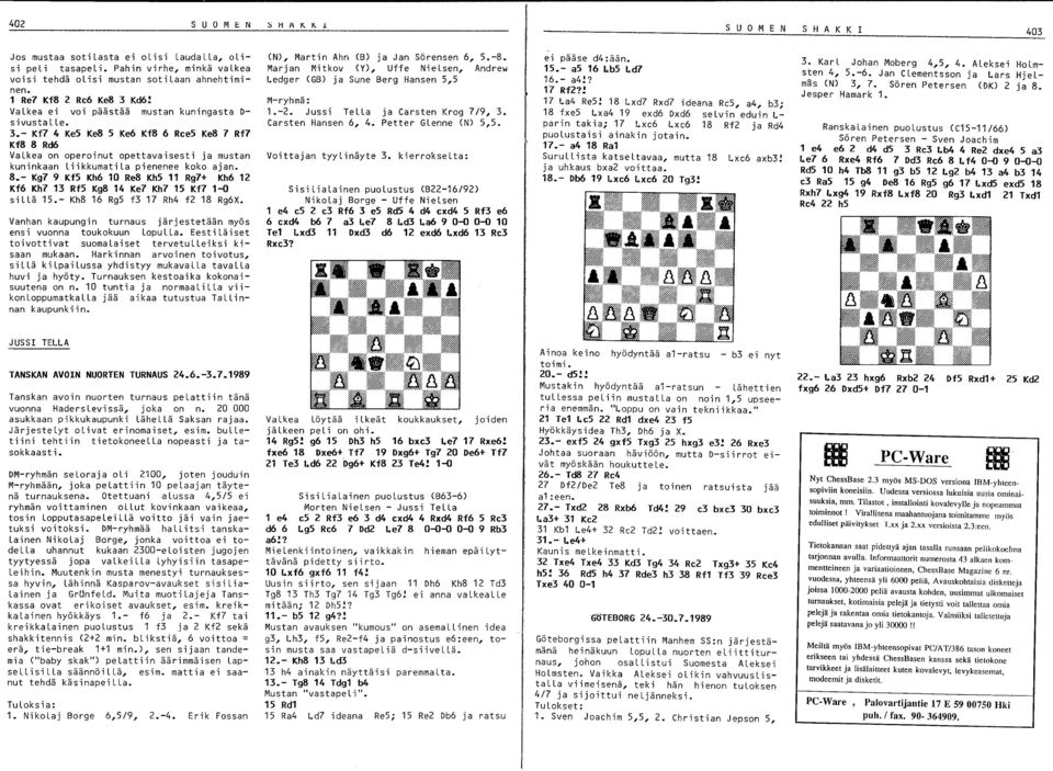 8.- Kg7 9 Kf5 Kh6 10 Re8 Kh5 11 Rg7+ Kh6 12 Kf6 Kh7 13 Rf5 Kg8 14 Ke7 Kh7 15 Kf7 1-0 sillä 15.- Kh8 16 Rg5 f3 17 Rh4 f2 18 Rg6X.