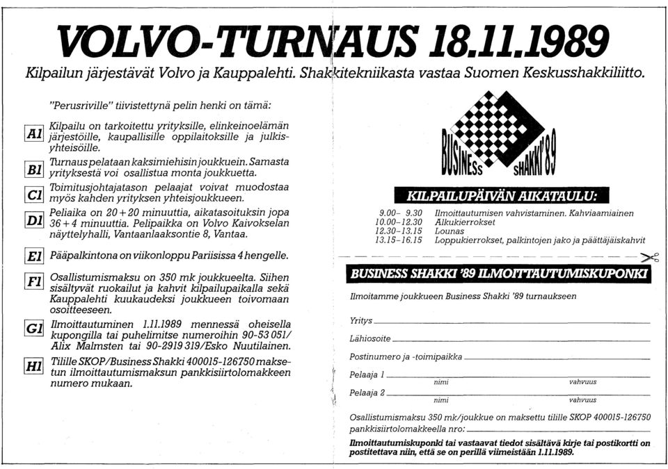 I BII Thrnaus pelataan kaksimiehisin joukkuein. Samasta yrityksestä voi osallistua monta joukkuetta. I eli Toimitusjohtajatason pelaajat voivat muodostaa myös kahden yrityksen yhteisjoukkueen.