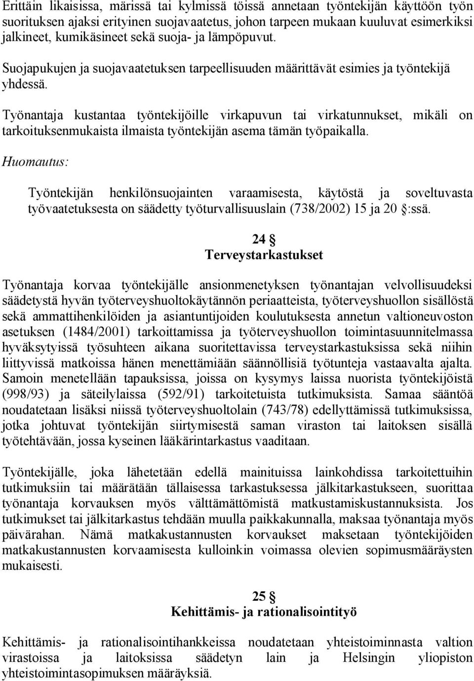 Työnantaja kustantaa työntekijöille virkapuvun tai virkatunnukset, mikäli on tarkoituksenmukaista ilmaista työntekijän asema tämän työpaikalla.