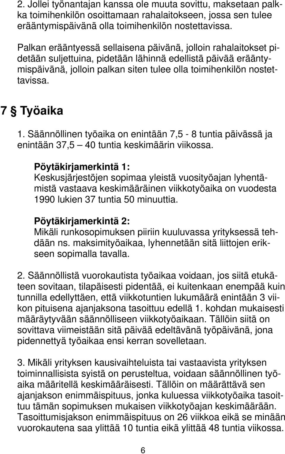 7 Työaika 1. Säännöllinen työaika on enintään 7,5-8 tuntia päivässä ja enintään 37,5 40 tuntia keskimäärin viikossa.