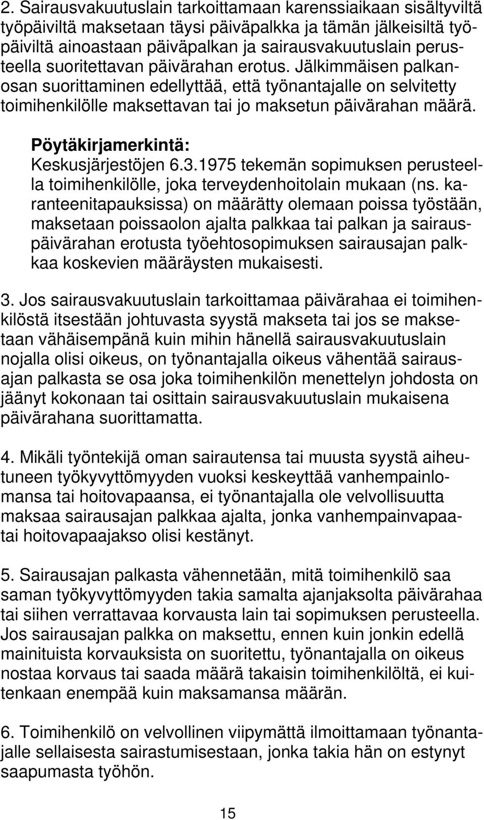 Pöytäkirjamerkintä: Keskusjärjestöjen 6.3.1975 tekemän sopimuksen perusteella toimihenkilölle, joka terveydenhoitolain mukaan (ns.