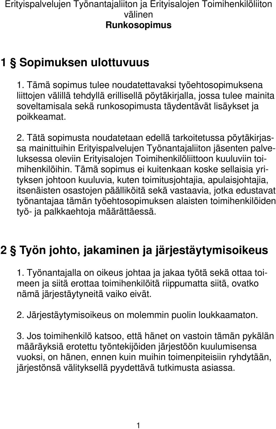 2. Tätä sopimusta noudatetaan edellä tarkoitetussa pöytäkirjassa mainittuihin Erityispalvelujen Työnantajaliiton jäsenten palveluksessa oleviin Erityisalojen Toimihenkilöliittoon kuuluviin