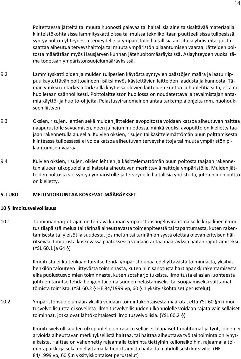 Jätteiden poltosta määrätään myös Hausjärven kunnan jätehuoltomääräyksissä. Asiayhteyden vuoksi tämä todetaan ympäristönsuojelumääräyksissä. 9.