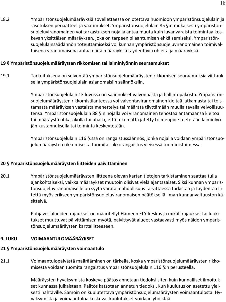 ehkäisemiseksi. Ympäristönsuojelulainsäädännön toteuttamiseksi voi kunnan ympäristönsuojeluviranomainen toimivaltaisena viranomaisena antaa näitä määräyksiä täydentäviä ohjeita ja määräyksiä.