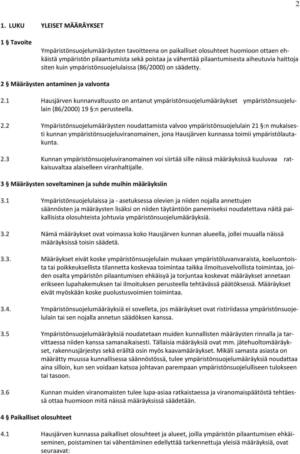 1 Hausjärven kunnanvaltuusto on antanut ympäristönsuojelumääräykset ympäristönsuojelulain (86/2000) 19 :n perusteella. 2.