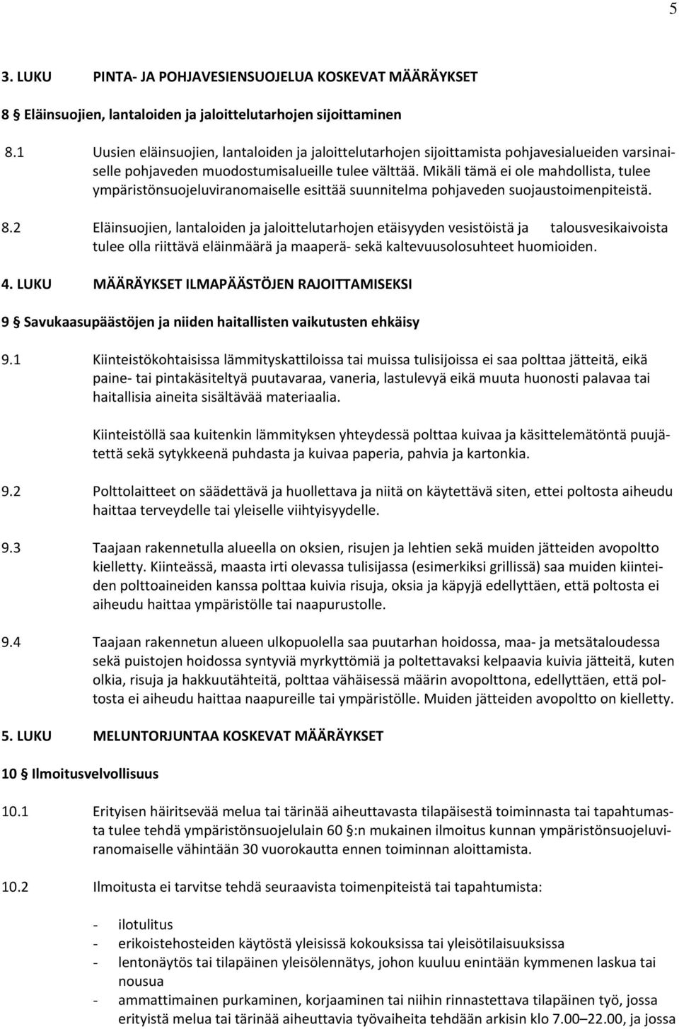 Mikäli tämä ei ole mahdollista, tulee ympäristönsuojeluviranomaiselle esittää suunnitelma pohjaveden suojaustoimenpiteistä. 8.