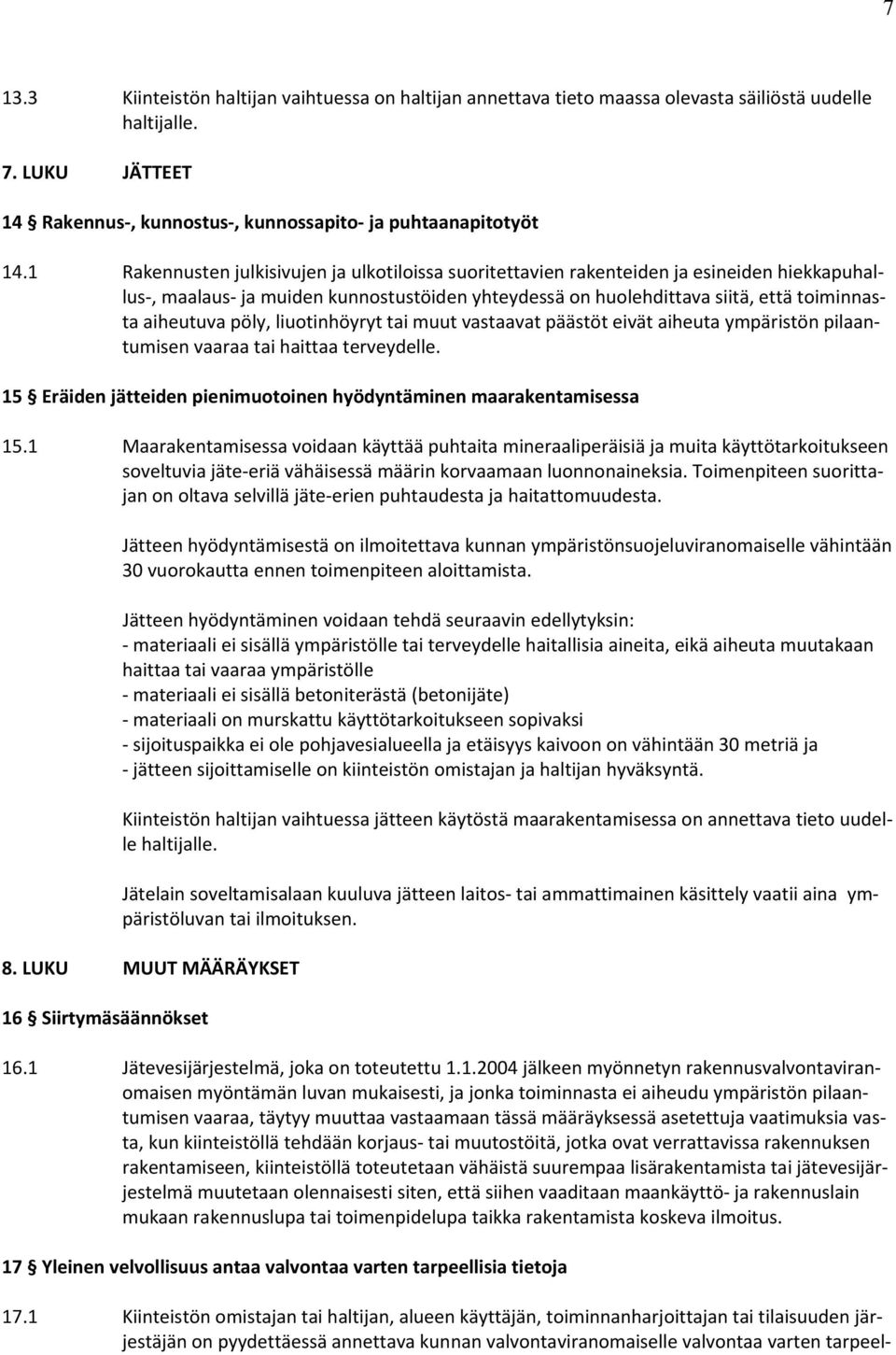 pöly, liuotinhöyryt tai muut vastaavat päästöt eivät aiheuta ympäristön pilaantumisen vaaraa tai haittaa terveydelle. 15 Eräiden jätteiden pienimuotoinen hyödyntäminen maarakentamisessa 15.