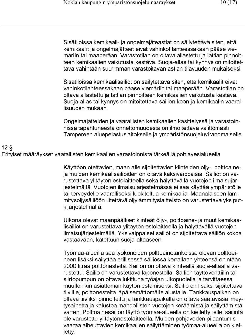Suoja-allas tai kynnys on mitoitettava vähintään suurimman varastoitavan astian tilavuuden mukaiseksi.