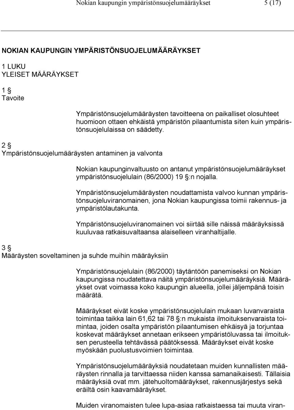 2 Ympäristönsuojelumääräysten antaminen ja valvonta Nokian kaupunginvaltuusto on antanut ympäristönsuojelumääräykset ympäristönsuojelulain (86/2000) 19 :n nojalla.