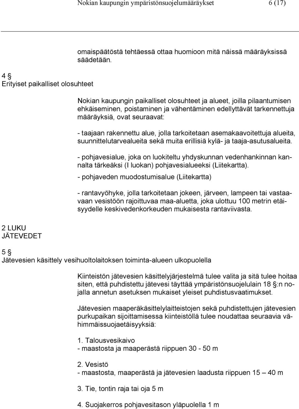 jolla tarkoitetaan asemakaavoitettuja alueita, suunnittelutarvealueita sekä muita erillisiä kylä- ja taaja-asutusalueita.