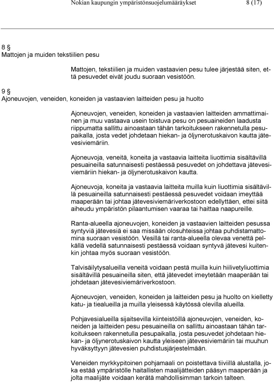 9 Ajoneuvojen, veneiden, koneiden ja vastaavien laitteiden pesu ja huolto Ajoneuvojen, veneiden, koneiden ja vastaavien laitteiden ammattimainen ja muu vastaava usein toistuva pesu on pesuaineiden